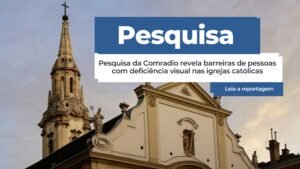 Inclusão não deve ser slogan: pesquisa da Comradio revela barreiras de pessoas com deficiência visual nas igrejas católicas