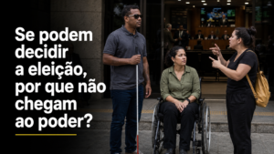 Se o eleitorado com deficiência pode decidir uma eleição, por que quase nunca chega ao poder?